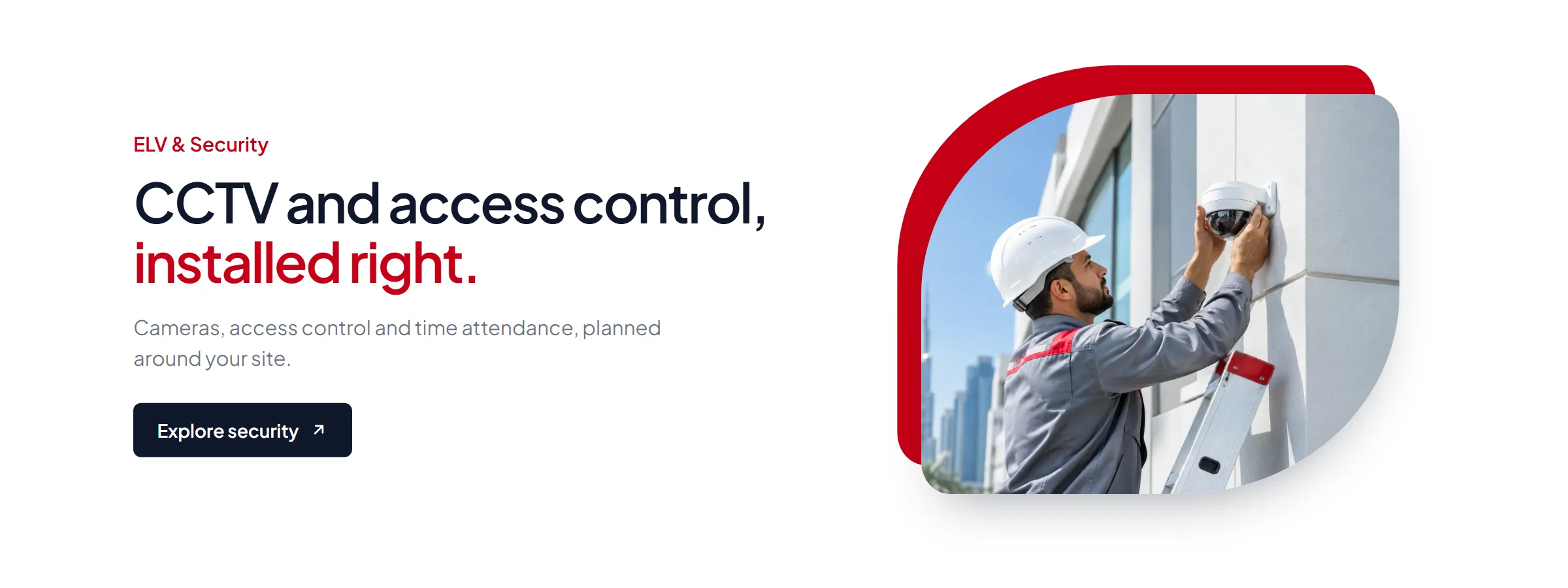 ELV & Security — CCTV and access control, installed right. Cameras, access control and time attendance, planned around your site.