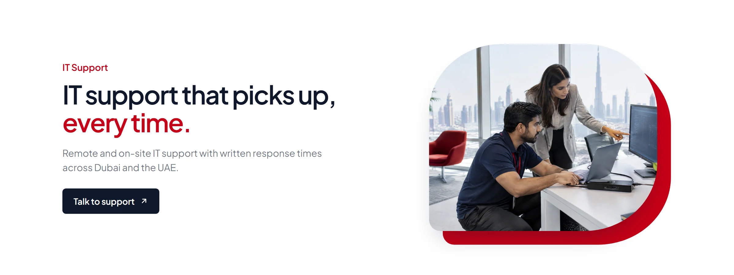 IT Support — IT support that picks up, every time. Remote and on-site IT support with written response times across Dubai and the UAE.